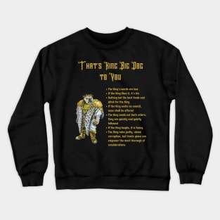 That's King Big Dog to You Crewneck Sweatshirt